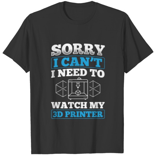 Need To Watch My 3D Printer Filament Printing T Shirts