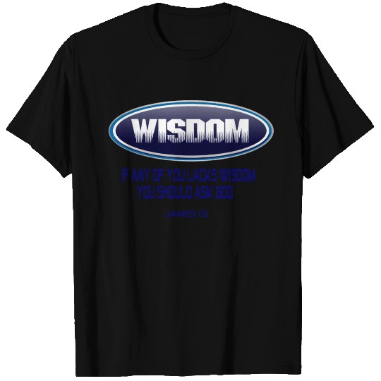 James 1:5 Lacks wisdom, you should ask God T Shirts