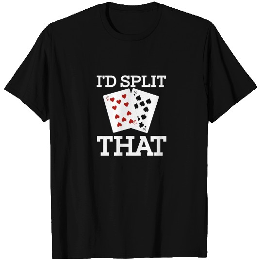 Funny I'd Split That Two Tens Blackjack Cards T Shirts