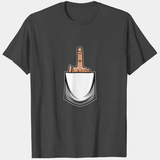 Middle Finger Pulled Out Of The Pocket T Shirts