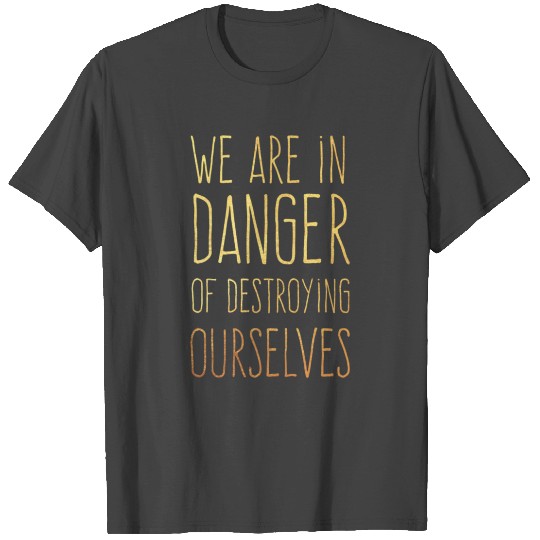 We Are In Danger Eco Friendly Planet Earth Green T Shirts