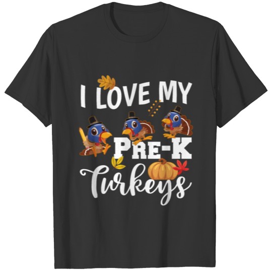 I Love My Pre K Turkeys Students Teachers Gifts T-shirt