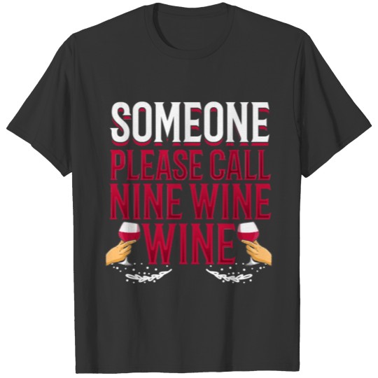 Someone please Call Nine Wine Wine Lover Wine Pun T-shirt