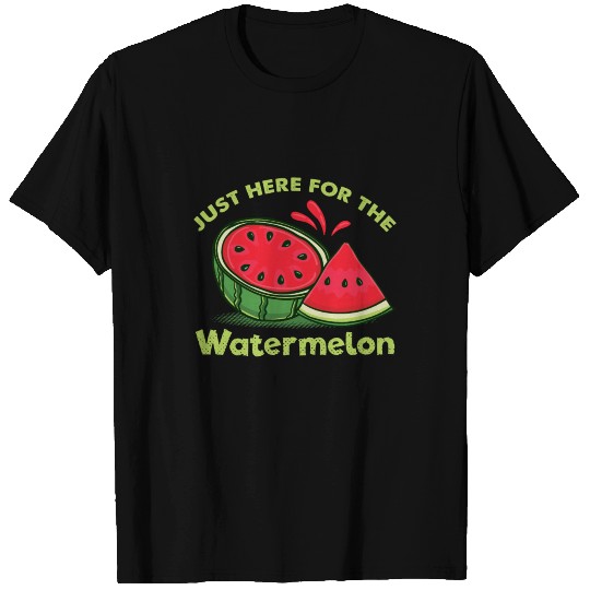 Just Here For The Watermelon T Shirts