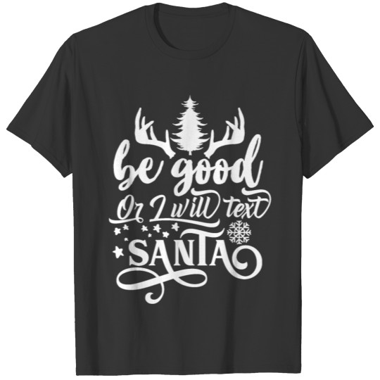 Be Good Or I Will Text Santa T-shirt