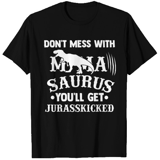Don t Mess With Mamasaurus You ll Get Jurasskicked T Shirts