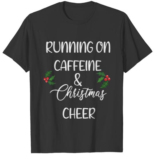 Running on Caffeine And Christmas Cheer ,Happy T-shirt