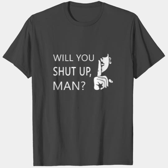 Will you shut up man Anti-Trump T Shirts