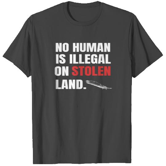 No One Is Illegal On Stolen Land Indigenous Native T Shirts