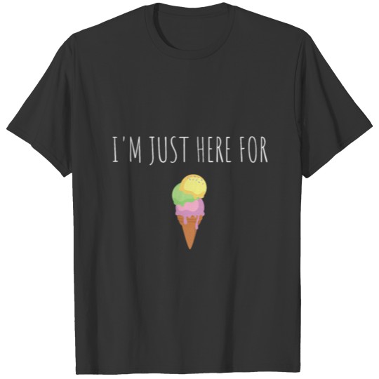 I'm Just Here For The Ice Cream - Cute Vanilla Sof T Shirts