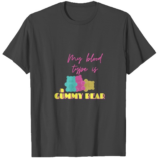 My blood type is a gummy bear T Shirts