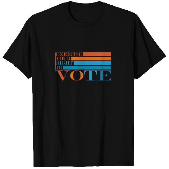 Exercise your right to For the change T Shirts