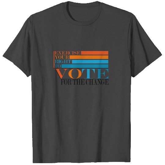 Exercise your right to For the change T Shirts
