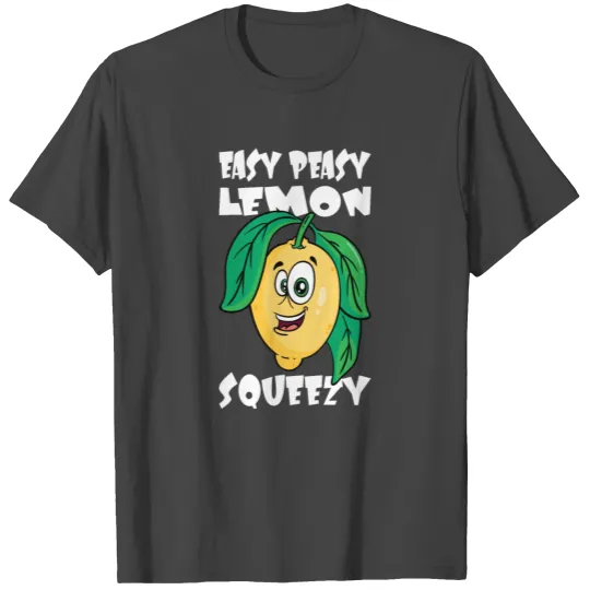Easy Peasy Lemon Squeezy Lemon Saying T Shirts