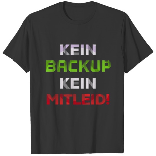 Kein Backup kein Mitleid funny admin computer T Shirts