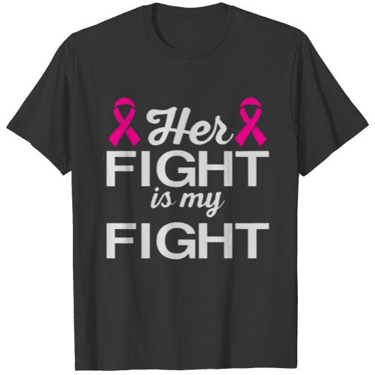 Breast Cancer Awareness - her fight is my fight T Shirts