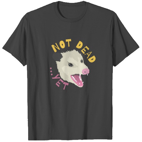 Possum Not Dead Yet Live Ugly Face Your Death Opos T Shirts