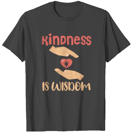 Kindness is wisdom T Shirts