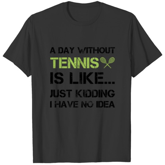 A Day Without Tennis Funny Gift Tennis-Player Coac T Shirts