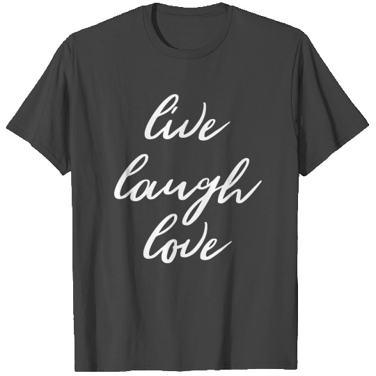 Live Laugh Love Motivation Goals Positivity T Shirts