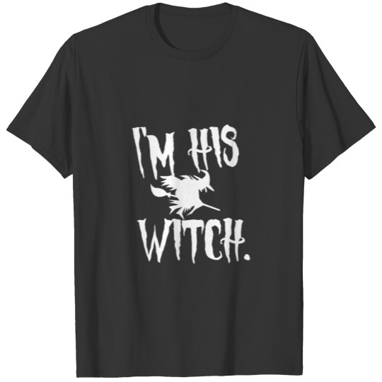 I'm his witch halloween - christmas - thanksgiving T Shirts