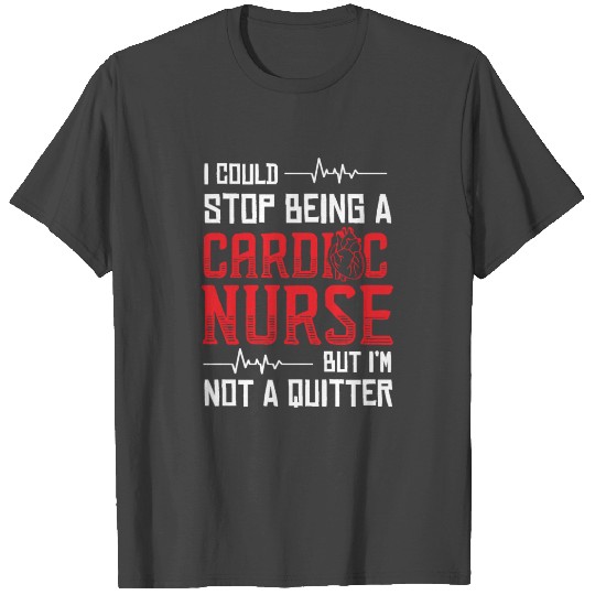 Cardiac Nurse Quitter Cardiology CNS Nursing RN T Shirts