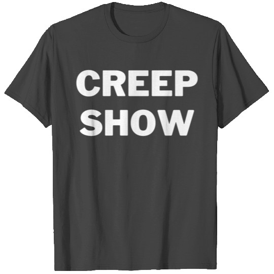 CREEP SHOW (in white letters) T Shirts