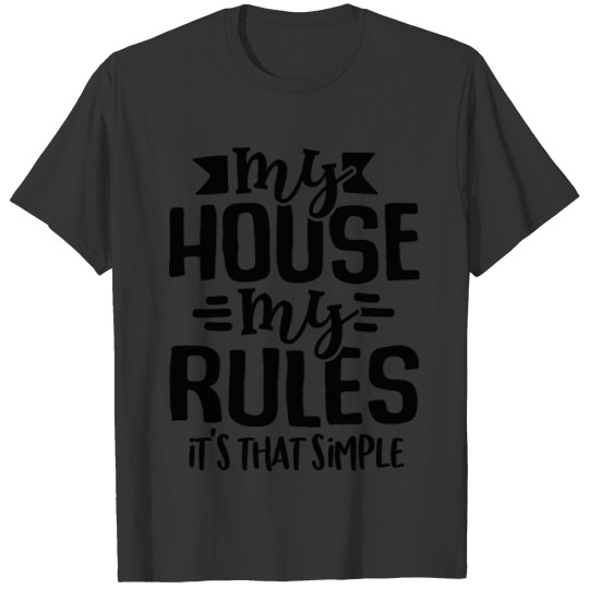My House My Rules It's That Simple T-shirt
