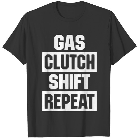 Gas Clutch Shift Repeat Car Driver Petrolhead Gift T-shirt