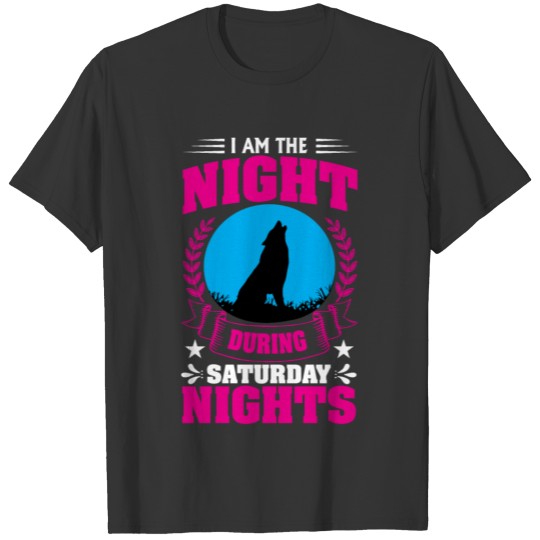 I Am The Night During Saturday Nights T-shirt