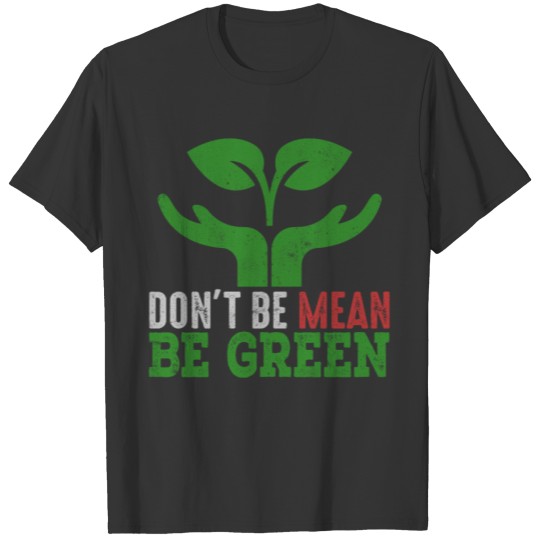 Don't be mean be green T-shirt