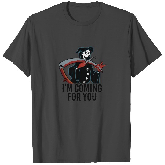 I'm Coming For You Halloween Horror Grim Reaper T Shirts