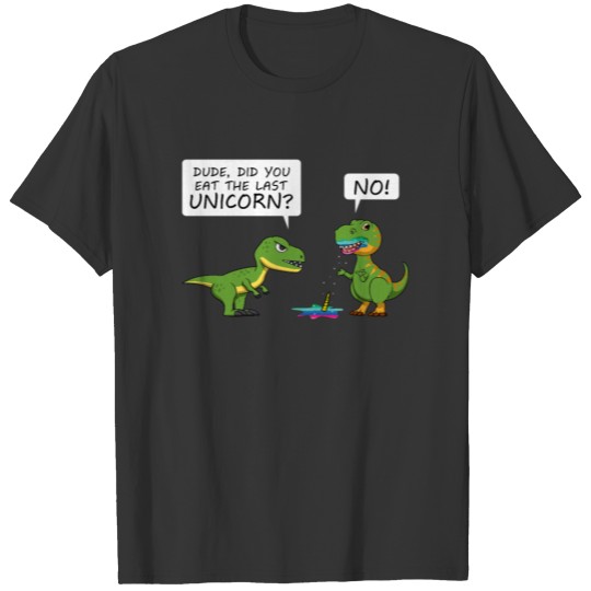 Funny Did You Eat The Last Unicorn Dinosaur T-shirt