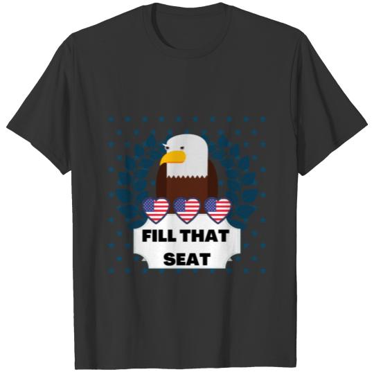 Fill That Seat - Fill The Seat T Shirts