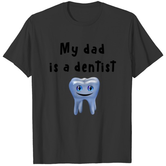 My dad is a dentist T-shirt