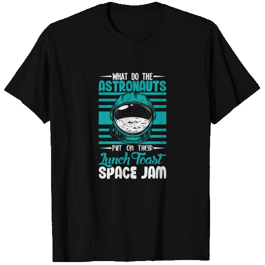 Astronauts Lunch toast Space Jam space T Shirts