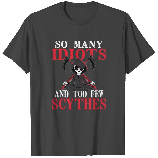 Grim Reaper saying idiot scythe Halloween gift T Shirts