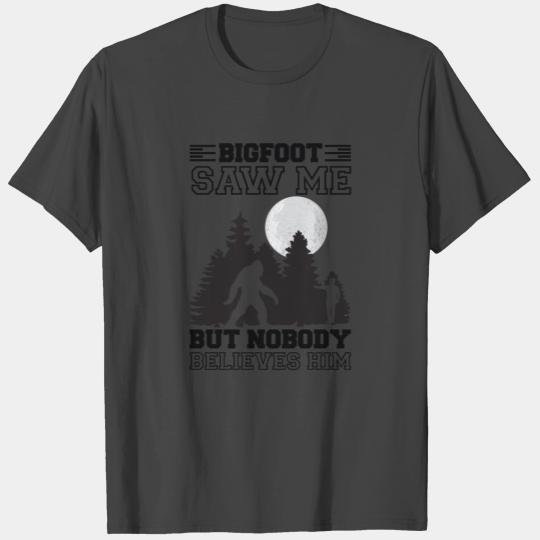 Bigfoot Saw Me But Nobody Believes Him, Sasquatch T Shirts