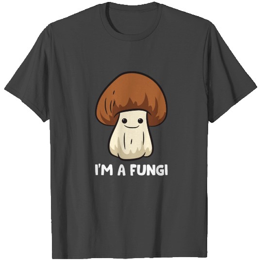 Fungi Mushroom Mycology Mushrooms I'm A Fun Guy T Shirts
