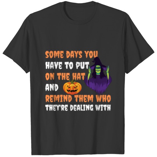 Halloween Witch Shirt Some Days You Have To Put On T-shirt