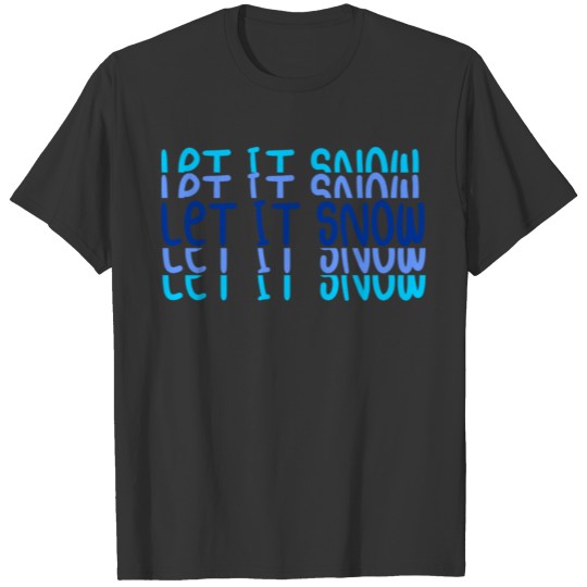 let it snow T Shirts