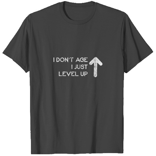 I Don't Age I Just Level Up 2 T Shirts