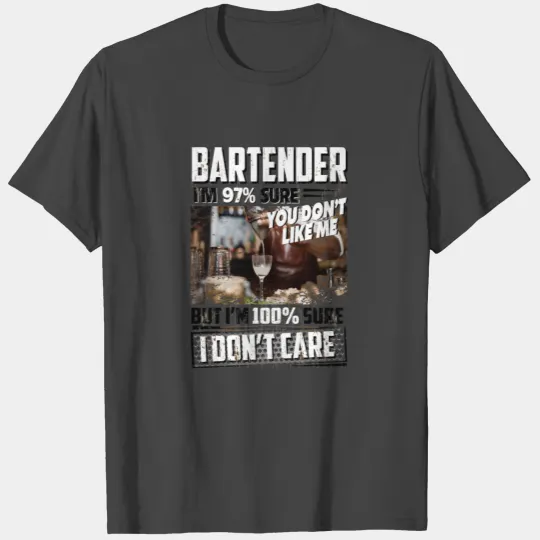 Bartender I Am 97 Sure You Don't Like Me T Shirts