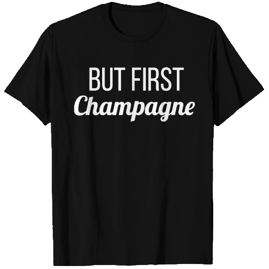 But First Champagne Funny T Shirts