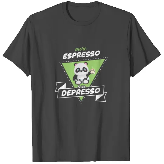 More Espresso Less Depresso T Shirts