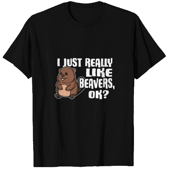 Cute I Just Really Like Beavers Ok Gift Idea T Shirts