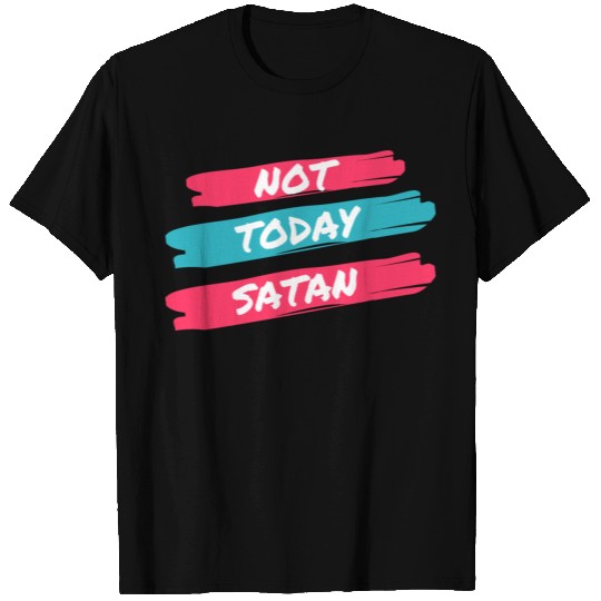 Not Today Satan T Shirts