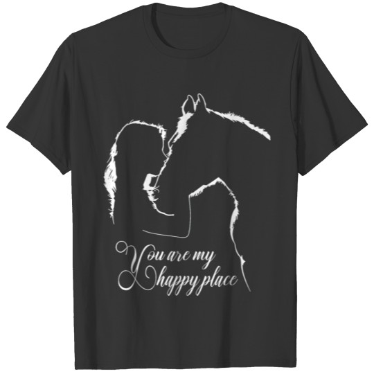 Horse lover You are my happy place T Shirts