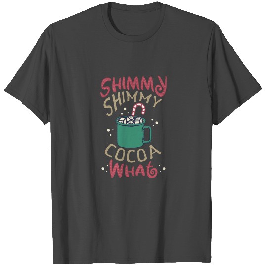 Shimmy Shimmy Hot Cocoa T Shirts