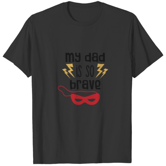 My dad is so brave T-shirt